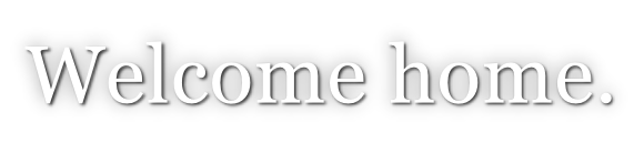 Welcome home.