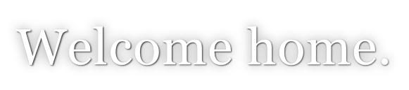 Welcome home.