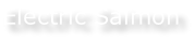 Electric Salmon
